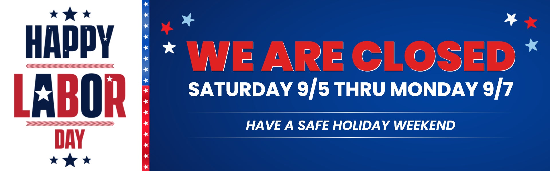 We are CLOSED Saturday 9/5 Thru Monday 9/7
